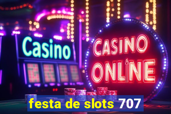 festa de slots 707